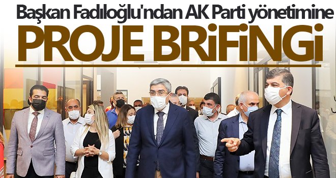 Fadıloğlu'ndan AK Parti yönetimine proje brifingi