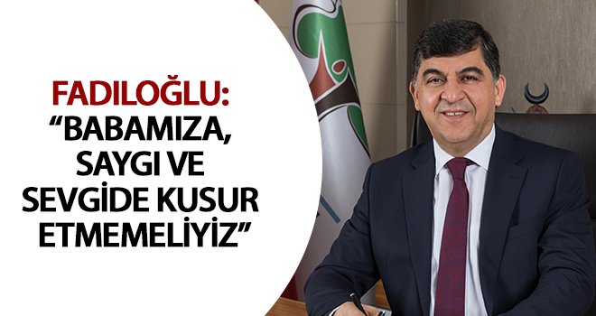 Fadıloğlu'ndan 'Babalar Günü' mesajı