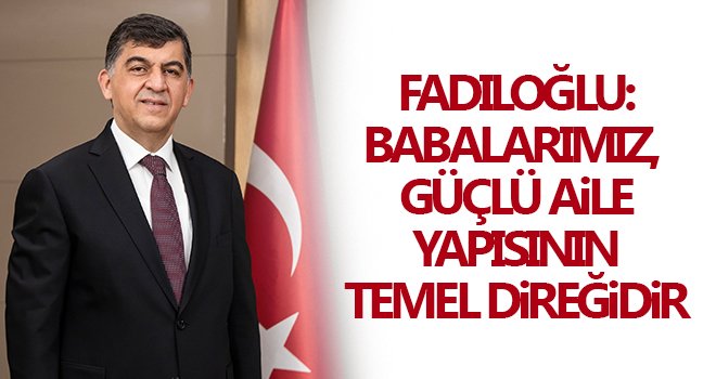 Fadıloğlu'ndan babalar günü mesajı
