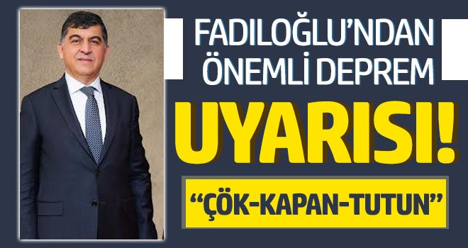 Fadıloğlu’ndan deprem uyarısı