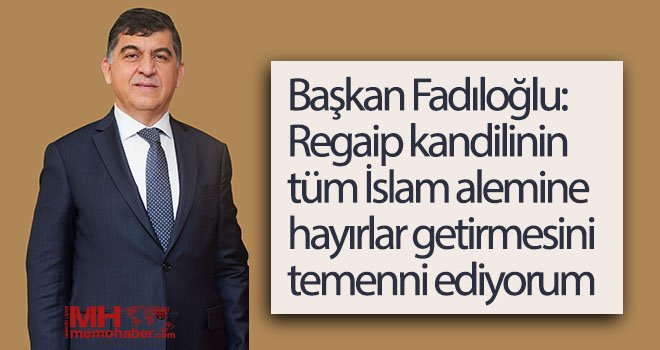 Fadıloğlu’ndan Regaip kandili kutlama mesajı