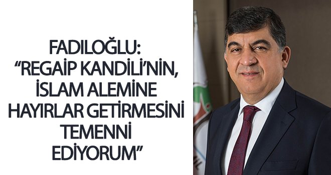 Fadıloğlu’ndan Regaip Kandili mesajı