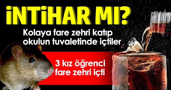 Fare zehri içtikleri iddia edilen 3 kız öğrenci hastanelik oldu 