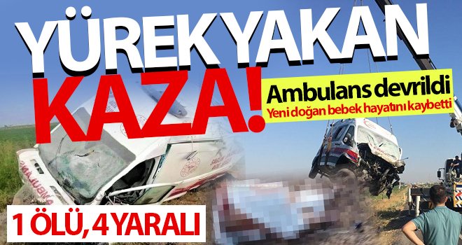 Feci kaza! Ambulans devrildi: 1 ölü, 4 yaralı