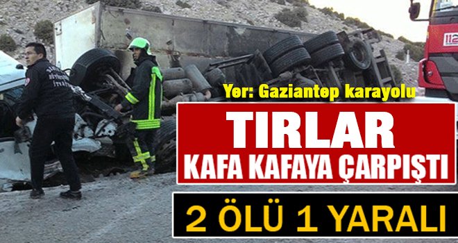Feci kaza! TIR'lar çarpıştı: 2 ölü, 1 yaralı