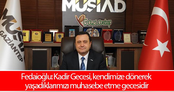 Fedaioğlu'ndan Kadir Gecesi mesajı