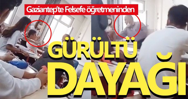 Felsefe öğretmeninden ders ortasında gürültü dayağı