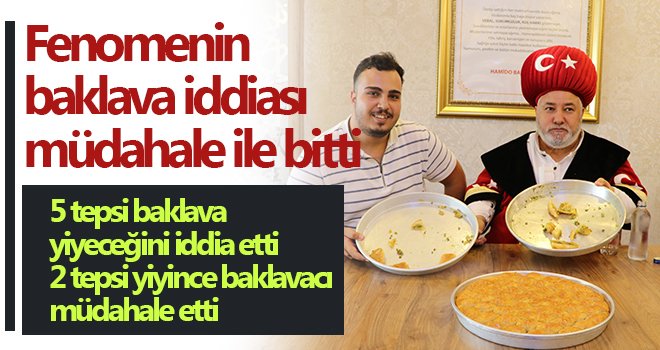 Fenomenin baklava iddiası müdahale ile bitti