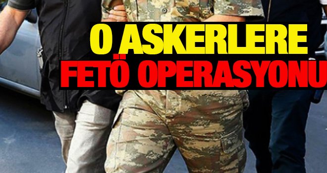 FETÖ operasyonunda 16 asker gözaltında