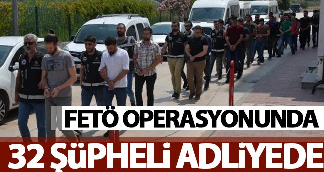 FETÖ örgütüne operasyon: 32 kişi gözaltına alındı