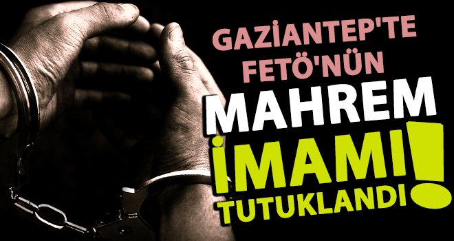 FETÖ'nün askeri öğrenci mahrem imamı tutuklandı!