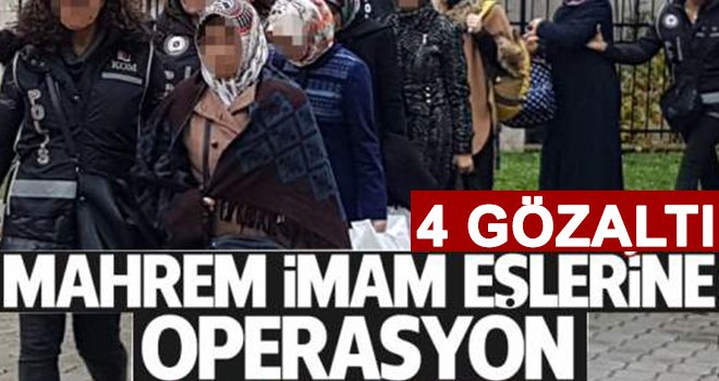 FETÖ'nün mahrem emniyet imamlarının eşlerine operasyon
