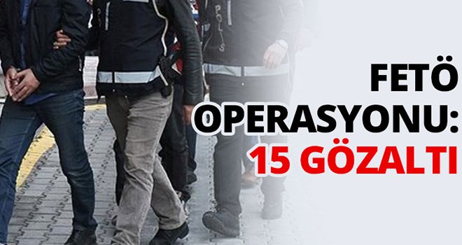 FETÖ'nün silahlı terör örgütüne operasyon: 15 gözaltı