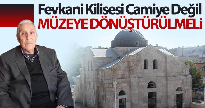 Fevkani Kilisesi camiye değil müzeye dönüştürülmeli