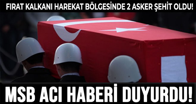 Fırat Kalkanı Harekat bölgesinde 2 asker şehit oldu