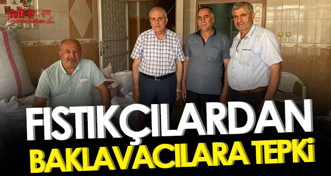 Fıstıkçılardan baklavacılara tepki