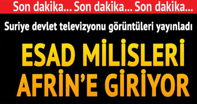 Flai gelişme: Esad milisleri Afrin'e giriyor
