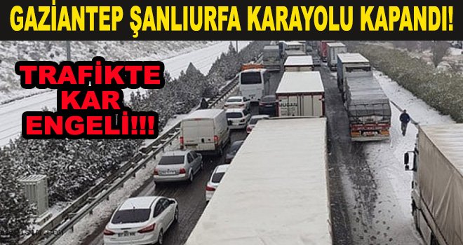 Flaş Flaş Flaş Gaziantep Şanlıurfa kara yoluna kar engeli