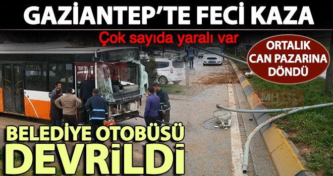 Flaş... Flaş... Flaş... Gaziantep'te belediye otobüsü devrildi