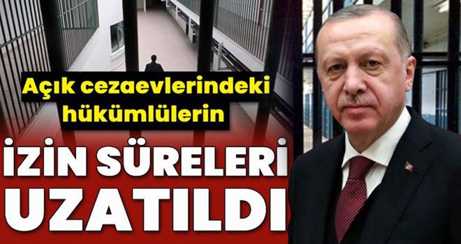 Flaş haber! Açık cezaevi izni uzatıldı