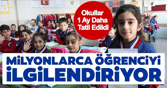 Flaş haber! Okullar 1 Ay Daha Tatil Edildi