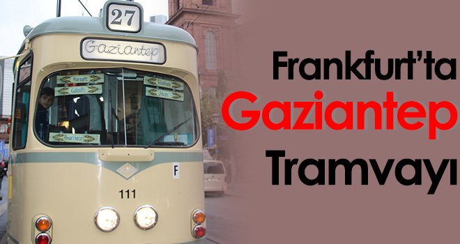 Frankfurt’ta Gaziantep tramvayı