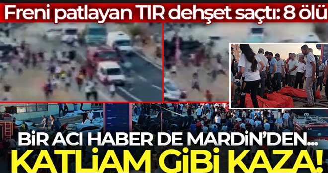 Freni patlayan tır dehşet saçtı: 8 ölü, çok sayıda yaralı