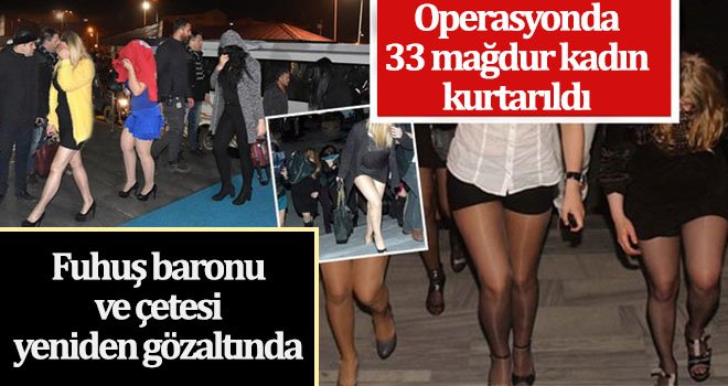 Fuhuş baronu ve çetesi yeniden gözaltında