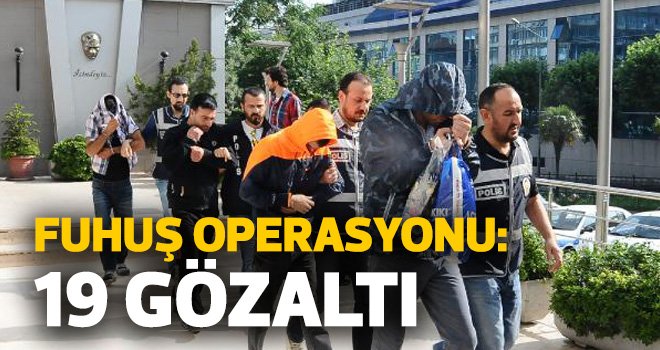 Fuhuş operasyonu: 19 gözaltı