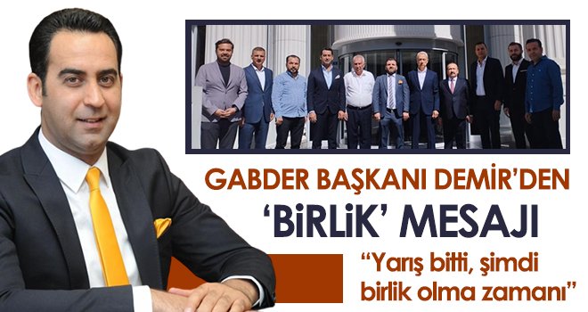 GABDER Başkanı Demir’den ‘Birlik’ mesajı…