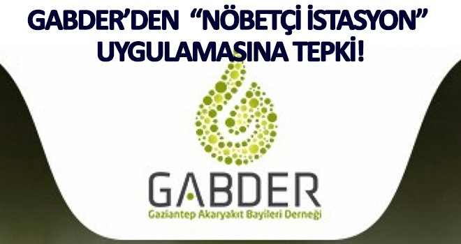 GABDER'den 'Nöbetçi Akaryakıt İstasyonuna' tepki
