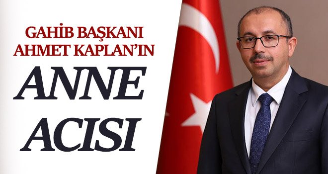 GAHİB başkanı Kaplan'ın acı günü