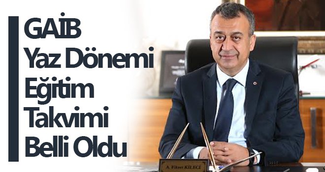GAİB yaz dönemi eğitim takvimi belli oldu