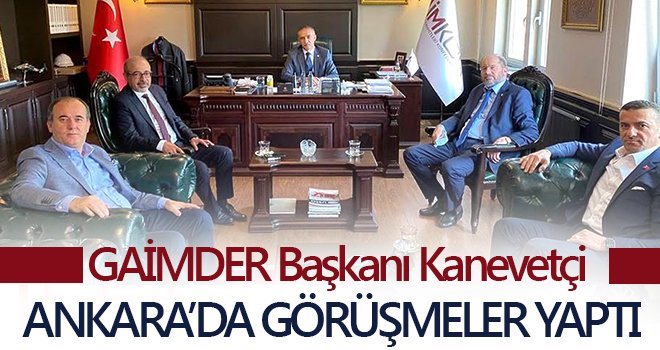 GAİMDER Başkanı Kanevetçi, Ankara’da görüşmeler yaptı