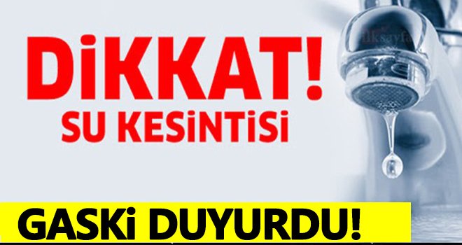 GASKİ duyurdu! Gaziantep'te o mahallelere su kesintisi yaşanacak