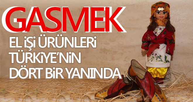 Gasmek el işi ürünleri, online satış sitesiyle Türkiye’nin dört bir yanına ulaşıyor