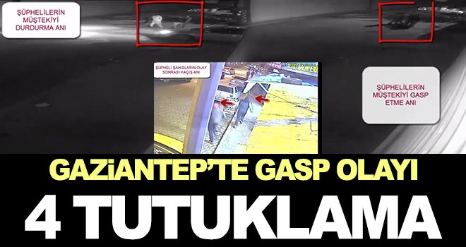 Gaspçılar yakayı ele verdi: 4 tutuklama