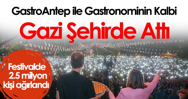 GastroAntep ile gastronominin kalbi gazi şehirde attı
