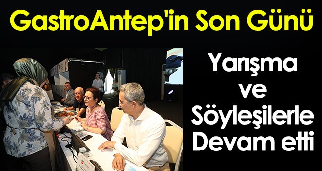 GastroAntep'in son günü yarışma ve söyleşilerle devam etti