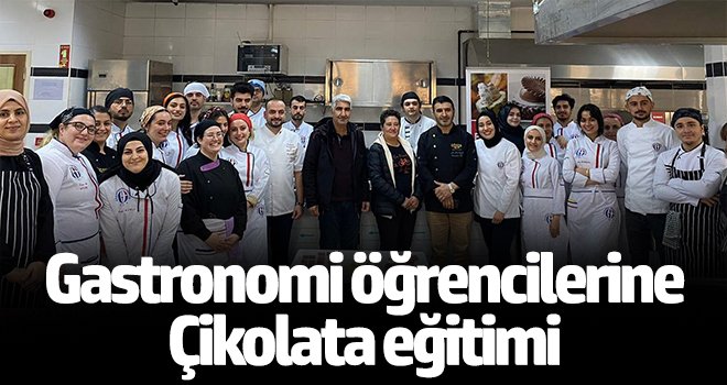 Gastronomi öğrencilerine çikolata eğitimi