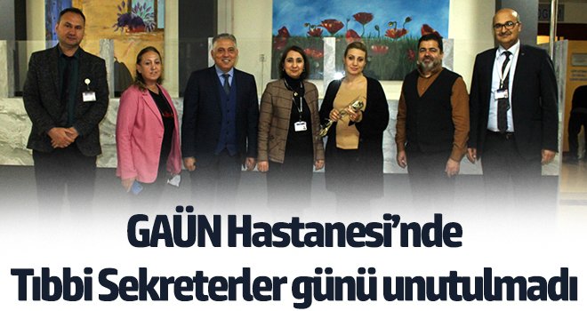 GAÜN Hastanesi’nde Tıbbi Sekreterler günü unutulmadı