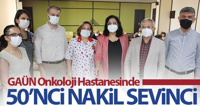 GAÜN Onkoloji Hastanesinde 50’nci nakil sevinci