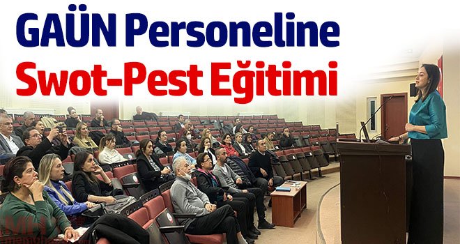 GAÜN Personeline Swot-Pest Eğitimi