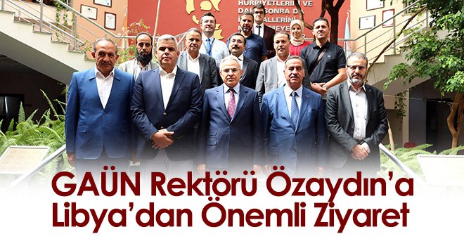 GAÜN Rektörü Özaydın’a Libya’dan Önemli Ziyaret