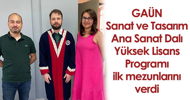GAÜN Sanat ve Tasarım Ana Sanat Dalı Yüksek Lisans Programı ilk mezunlarını verdi