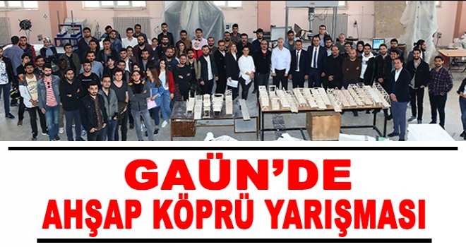 GAÜN'de Ahşap Köprü Yarışması düzenlendi