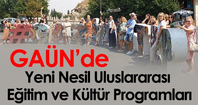 GAÜN’de yeni nesil uluslararası eğitim ve kültür programları