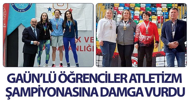 GAÜN’lü öğrenciler atletizm şampiyonasına damga vurdu