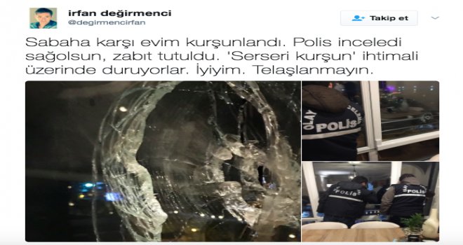 Gazeteci İrfan Değirmenci’nin evi kurşunlandı
