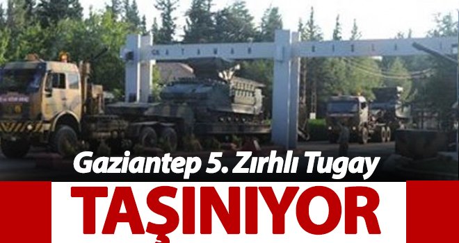 Gaziantep 5. Zırhlı Tugay taşınıyor